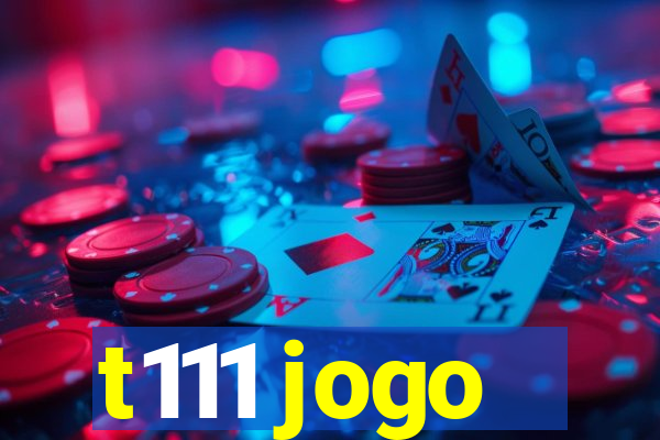 t111 jogo